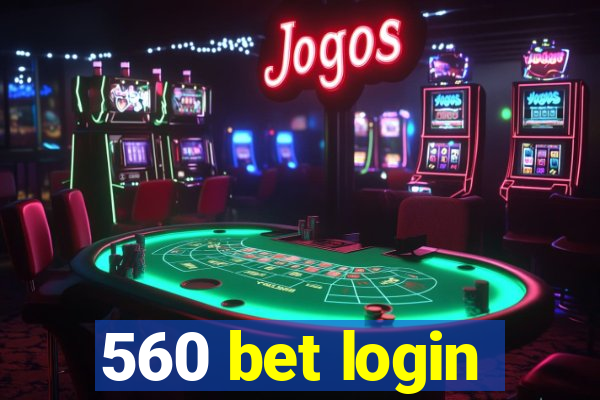 560 bet login